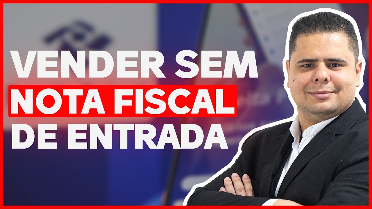 POSSO VENDER SEM NOTA FISCAL DE ENTRADA? | EMISSÃO DE NOTA FISCAL
