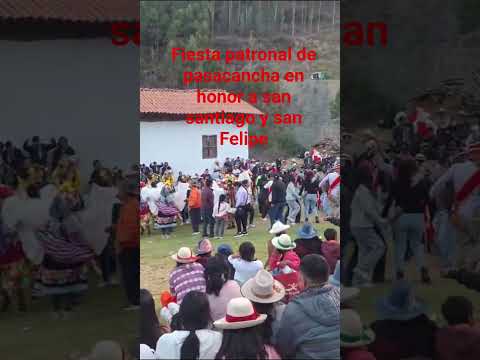 Fiesta patronal de pasacancha sihuas ancash  en honor a san santiago y san Felipe de pasacancha