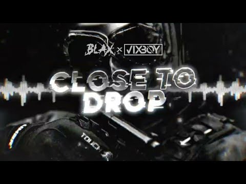 Blax x VIXBOY - Close To Drop