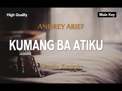 KUMANG BA ATIKU - ANDREY ARIEF (Karaoke Akustik Male Key)
