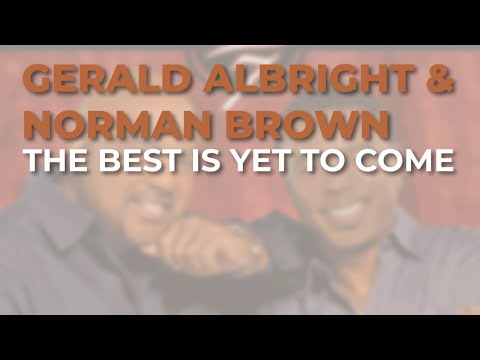 Gerald Albright & Norman Brown - The Best Is Yet To Come (Official Audio)