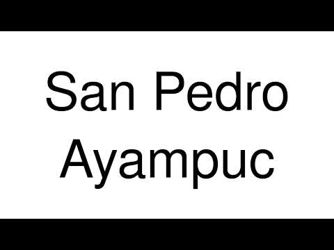 How to Pronounce San Pedro Ayampuc (Guatemala)