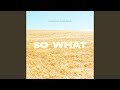 So What