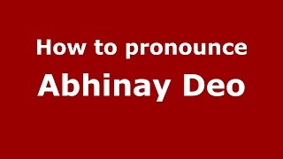 How to pronounce Abhinay Deo