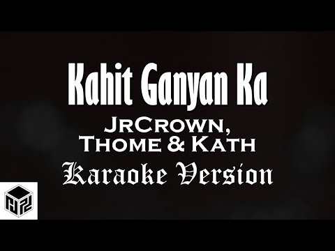 Kahit Ganyan Ka - Jr Crown, Thome & Kath (Karaoke Version by RJPD)
