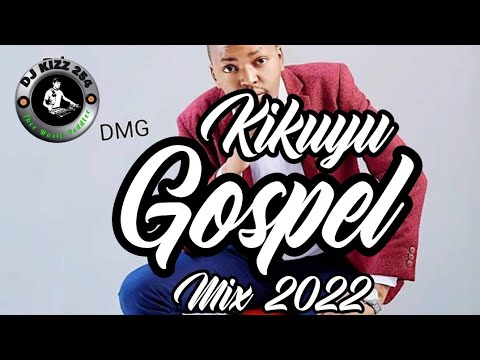 BEST KIKUYU GOSPEL MIX 2022--DJ KIZZ 254 (PHILIP KIMANI,DMG,JANE MUTHONI,LOISE KIM,MUTARA, IRUNGU...