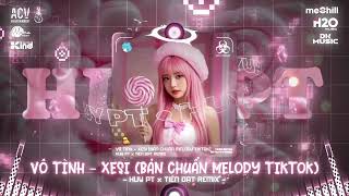 VÔ TÌNH - XESI (BẢN CHUẨN MELODY TIKTOK) Đôi Khi Tôi Vô Tình Nhìn Thấy Anh Hot TikTok 2025