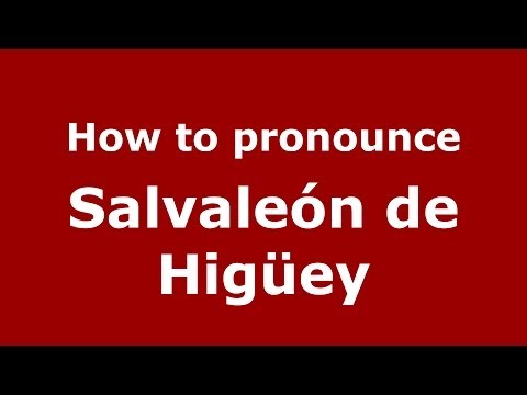 How to pronounce Salvaleón de Higüey (Dominican Republic) - PronounceNames.com