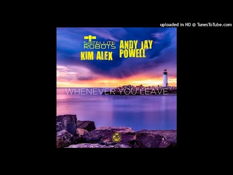 Satellite Robots vs Andy Jay Powell & Kim Alex - Whenever You Leave (UltraBooster Bootleg Mix)