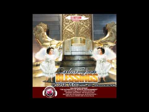 DJ DOTCOM PRESENTS DECLARE YOUR BLESSINGS GOSPEL MIX APRIL   2017   GOLD COLLECTION