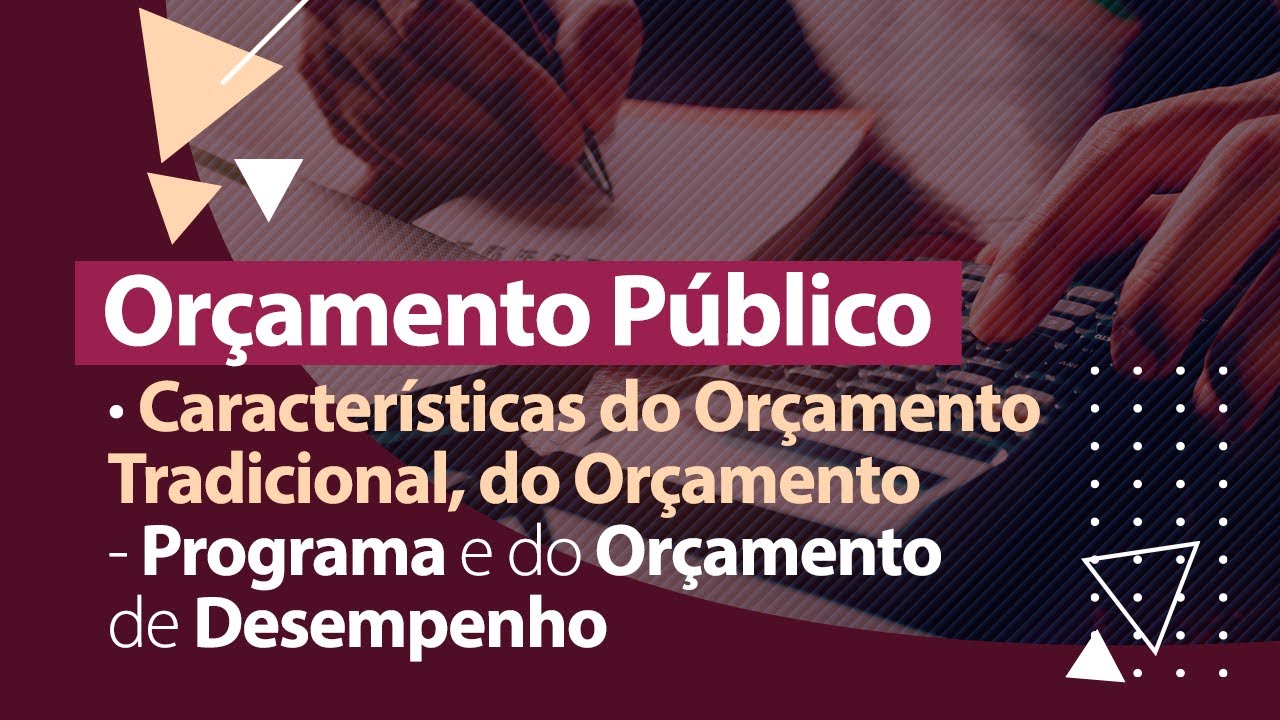 Técnicas Orçamentárias: Orçamento Tradicional, Orçamento Programa e Orçamento de Desempenho