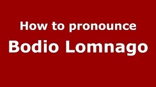 How to pronounce Bodio Lomnago