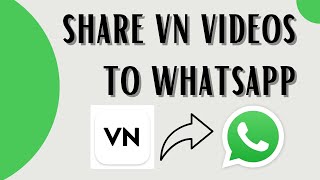 How to Share Videos from VN to Whatsapp