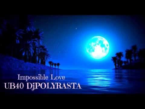 UB40  DjPOLYRASTA - Impossible Love