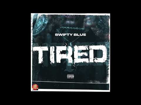 Swifty Blue - "Tired" OFFICIAL VERSION