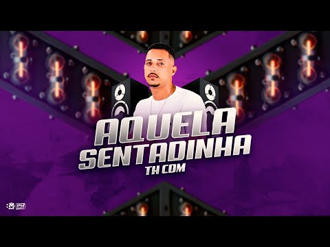 TH CDM - AQUELA SENTADINHA - BATIDÃO ROMÂNTICO