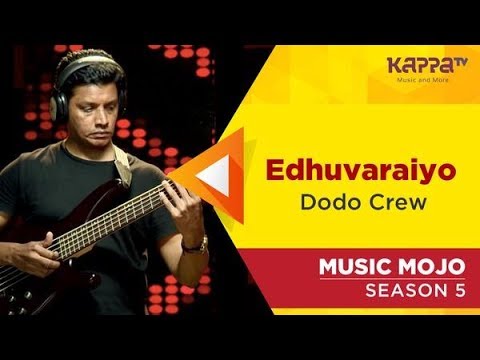 Edhuvaraiyo - Dodo Crew - Music Mojo Season 5 - Kappa TV