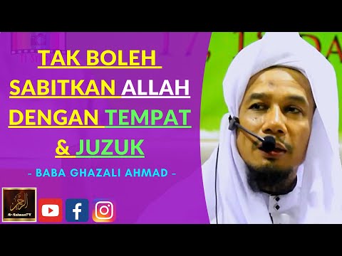 Baba Ghazali Ahmad - TAK BOLEH SABITKAN ALLAH DENGAN TEMPAT & JUZUK