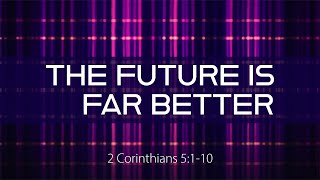 The Future is Far Better