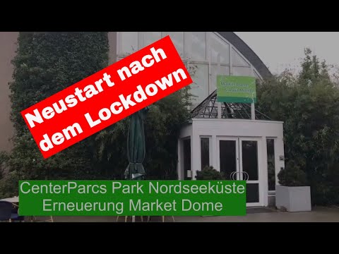 CenterParcs Park Nordseeküste - Erneuerung Market Dome - Neustart nach dem Lockdown