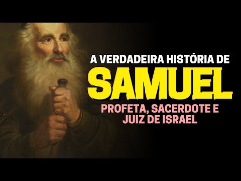QUEM FOI O PROFETA SAMUEL: A HISTÓRIA DE SAMUEL NA BÍBLIA