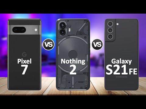 Nothing Phone 2 VS Google Pixel 7 VS Samsung Galaxy S21 FE