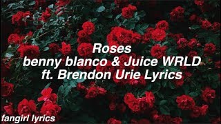 Roses || benny blanco &amp; Juice WRLD ft. Brendon Urie Lyrics