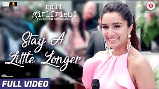 Stay A Little Longer - Full Video Half Girlfriend 