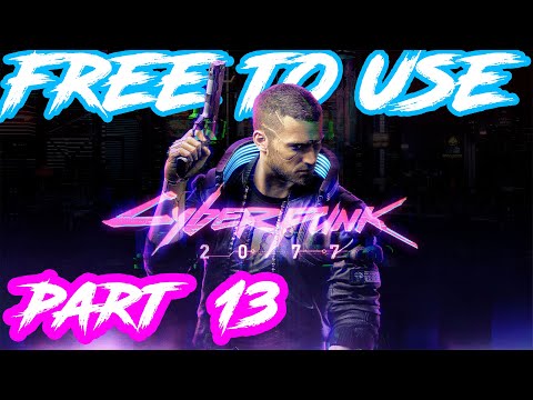 CyberPunk 2077 Part 13 Corpo Life Path NCG NO COPYRIGHT GAMEPLAY FREE TO USE NO COMMENTARY