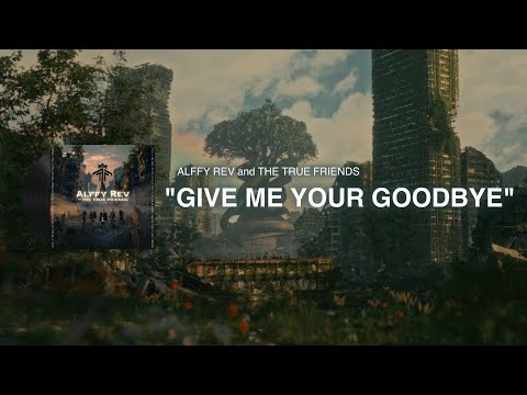 Give Me Your Goodbye (Official Lyric Video) by Alffy Rev and The True Friends