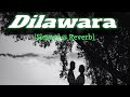 Dilawara Slowed Reverb Version