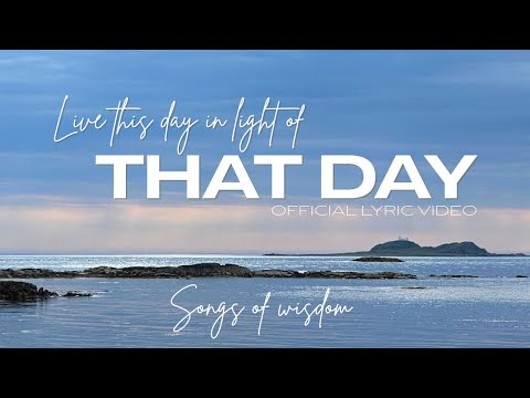 Songs of Wisdom – Live This Day in Light of That Day | Official Music and Lyric Video