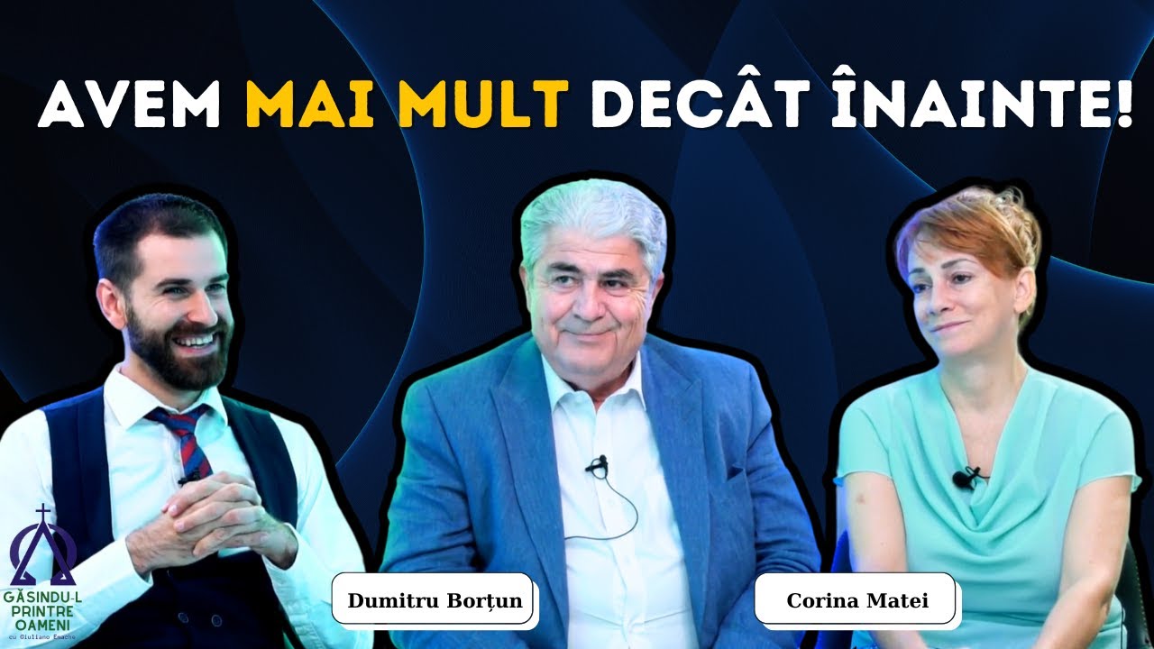 Mi-am dat seama care este SENSUL Vieții Mele | Dumitru Borțun, Corina Matei și Giuliano Enache