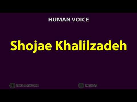 How to Pronounce Shojae Khalilzadeh
