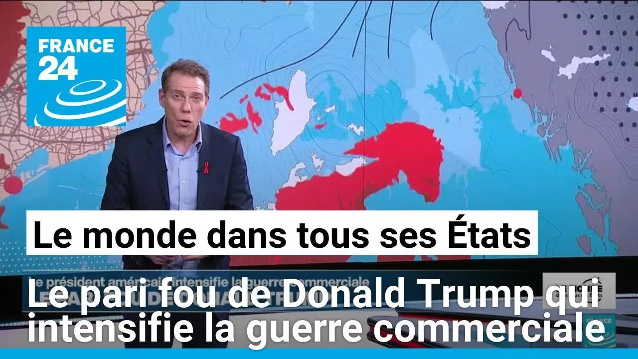 Le pari fou de Donald Trump qui intensifie la guerre commerciale • FRANCE 24