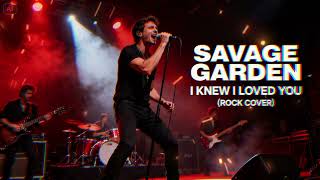 Savage Garden - I Knew I Loved You - Rock Cover