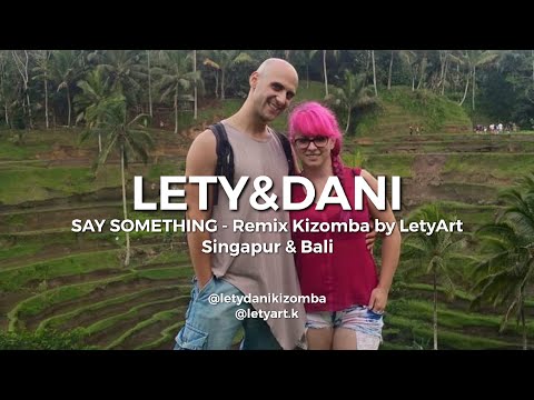 LETY&DANI - SAY SOMETHING KIZOMBA REMIX by LetyArt.k (dancing in Singapur & Bali) 2015