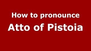 How to pronounce Atto Of Pistoia