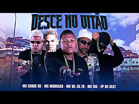 DESCE NO OITÃO - MC WL DA ZN, MC MANOGAB, MC XANDE RD, MC MB, VP NO BEAT