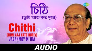 Chithi (Tumi Aaj Kato Durey)  Jaganmoy Mitra Tumi 