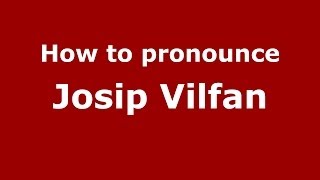 How to pronounce Josip Vilfan