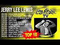 J E R R Y L E E L E W I S 2023 MIX Top 10 Best Songs Greatest Hits Full Album