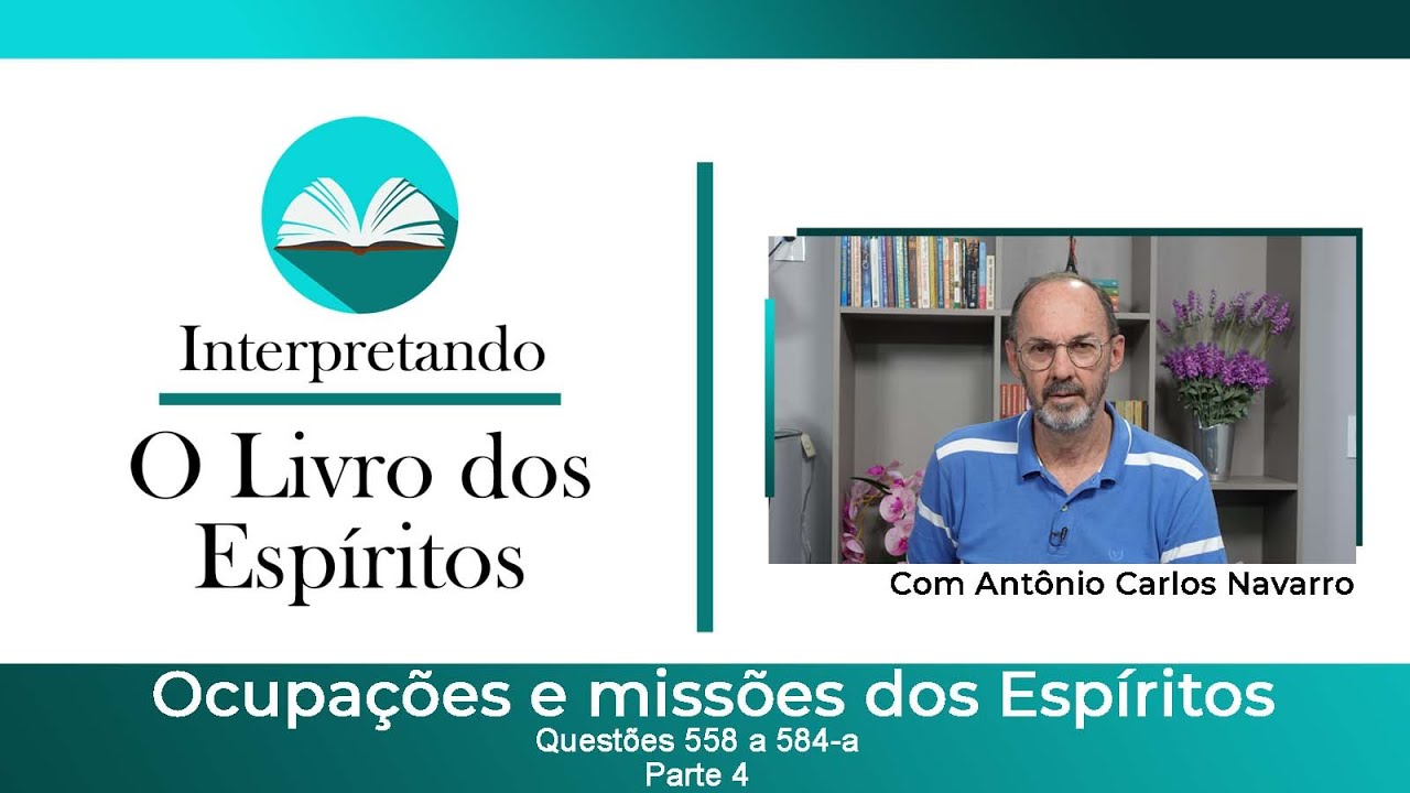 Questões de 558 a 584 - parte 4 - Ocupações e Missões dos Espíritos, de O Livro dos Espíritos.