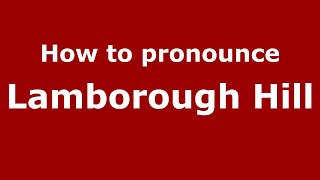 How to pronounce Lamborough Hill