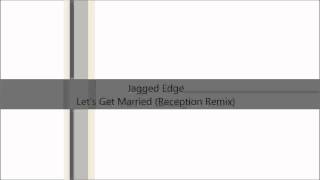 Jagged Edge - Let&#39;s Get Married (Reception Remix)