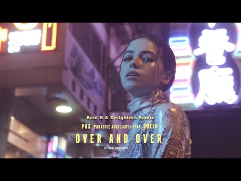 PAX (Paradise Auxiliary) feat. Roxen - Over and Over | Beni-B & Delighters Remix