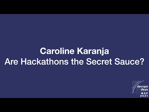 devopsdays Minneapolis 2021 - Caroline Karanja - Are Hackathons the Secret Sauce?