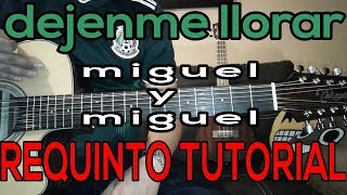 DEJENME LLORAR MIGUEL Y MIGUEL-Tutorial - REQUINTO - Guitarra