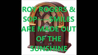 ROY ROGERS &amp; SOP    SMILES ARE MADE OUT OF THE SUNSHINE