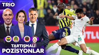 Fenerbahçe - Alanyaspor | Gençlerbirliği - Galatasaray | Tartışmalı Pozisyonlar 